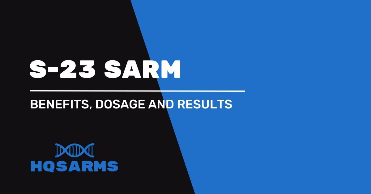 S-23 SARM - Avantages, dosage et résultats